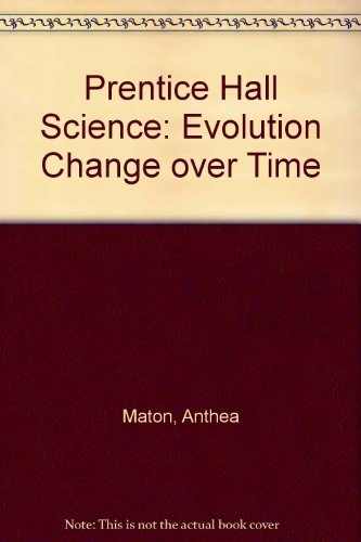 Prentice Hall Science Evolution Change Over Time Teacher's Edition Maton, Anthea; Hopkins, Jean; Johnson, Susan; Lahart, David; Warner, Maryanna Quon and Wright, Jill D.