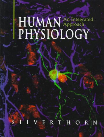 Human Physiology: An Integrated Approach Dee Unglaub Silverthorn; William C. Ober; Claire W. Garrison and Andrew C. Silverthorn