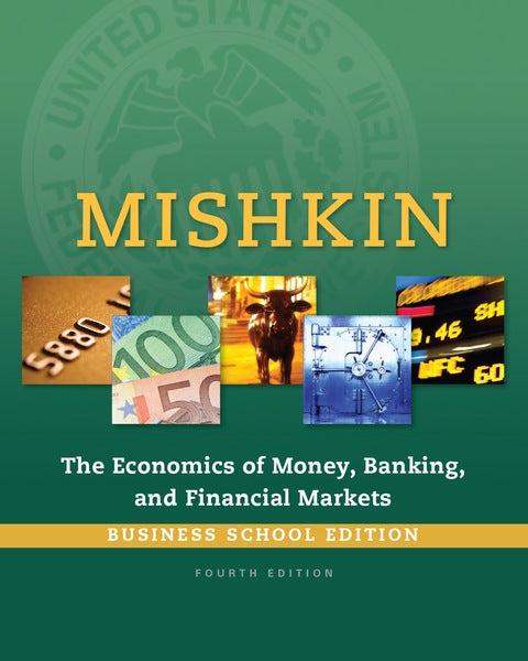 The Economics Of Money Banking & Financial Markets Business School Edition