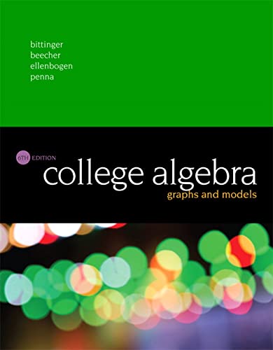 College Algebra: Graphs and Models [Hardcover] Bittinger, Marvin; Beecher, Judith; Ellenbogen, David and Penna, Judith