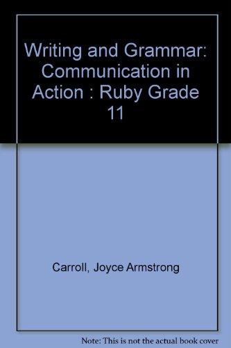 Prentice Hall Writing and Grammar: Communication in Action (Ruby, Grade 11) [Hardcover] Carroll, Joyce Armstrong; Wilson, Edward E. and Forlini, Gary