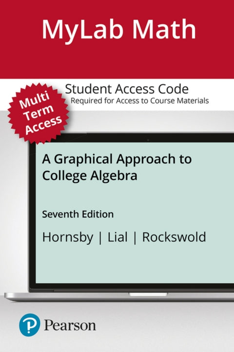 Mylab Math With Pearson Etext 24 Month Standalone Access Card For A Graphical Approach To College Algebra