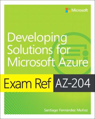 Exam Ref Az 204 Developing Solutions For Microsoft Azure 2e