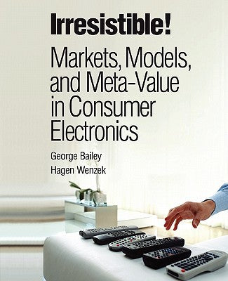 Irresistible Markets Models & Meta Value In Consumer Electronics Paperback