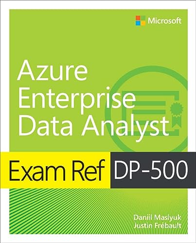 Exam Ref Dp 500 Designing & Implementing Enterprise Scale Analytics Solutions Using Microsoft Azure & Microsoft Power Bi