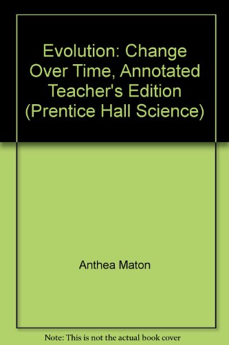 Evolution: Change Over Time, Annotated Teacher's Edition (Prentice Hall Science) [Hardcover] Anthea Maton