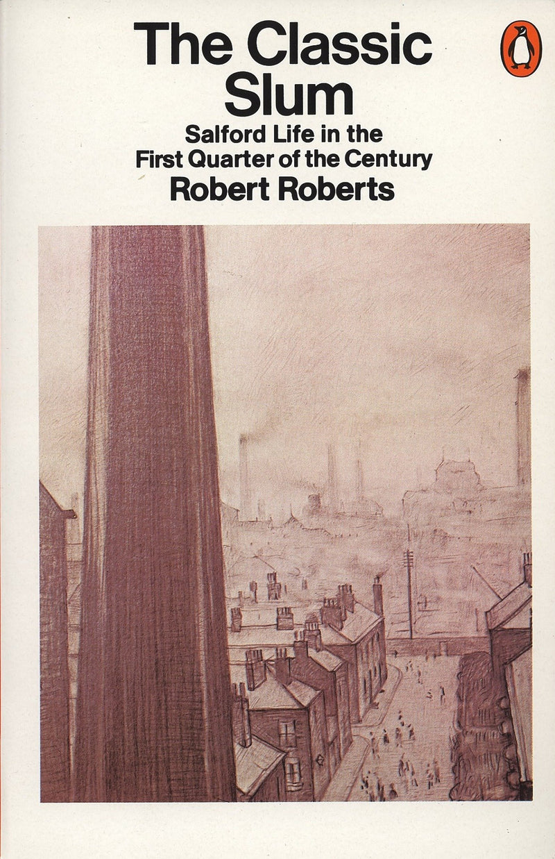 The Classic Slum: Salford Life in the First Quarter of the Century