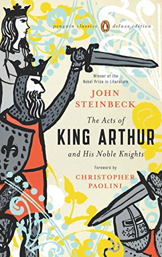 The Acts of King Arthur and His Noble Knights: (Penguin Classics Deluxe Edition) [Paperback] Steinbeck, John; Horton, Chase and Paolini, Christopher