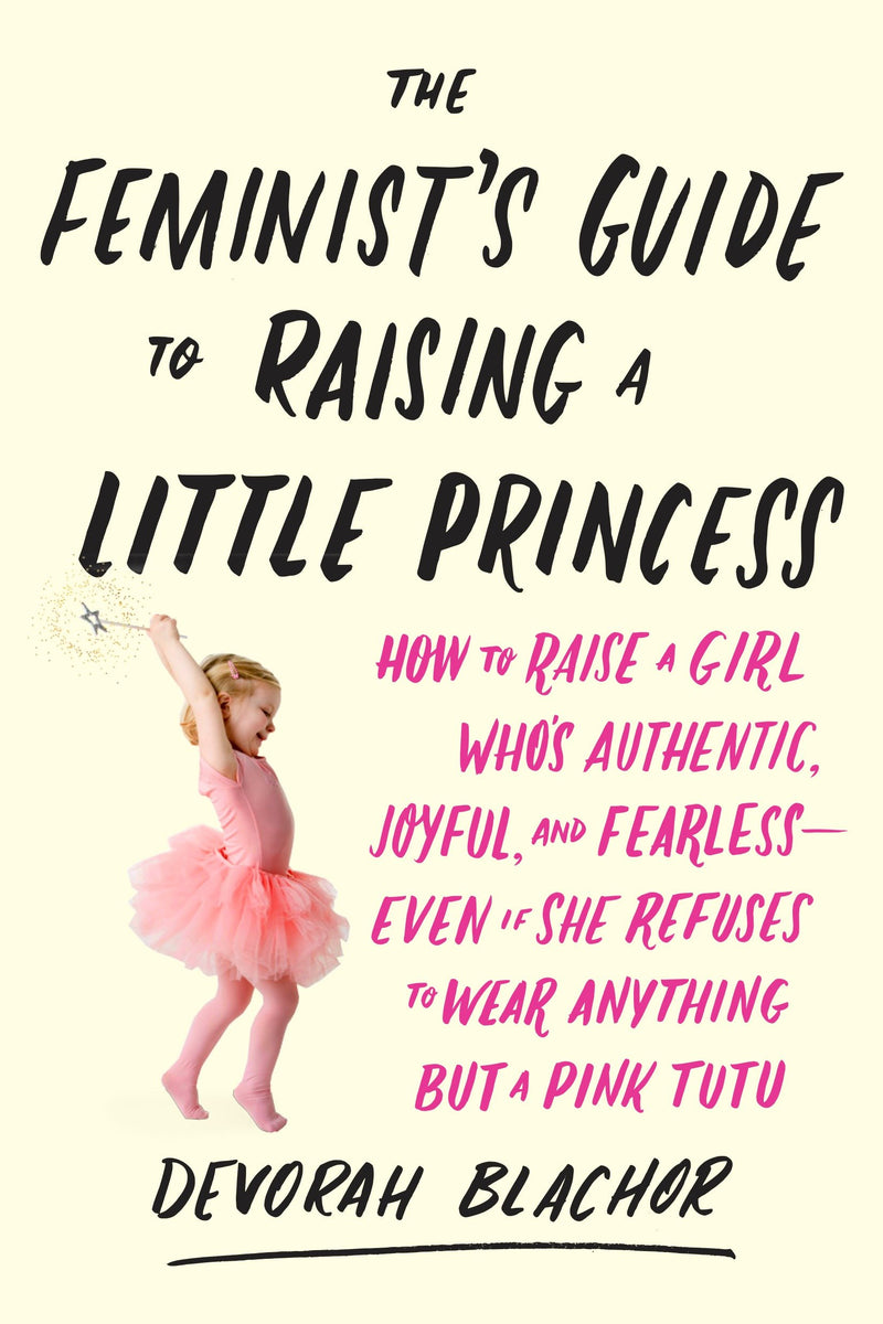 The Feminist's Guide to Raising a Little Princess