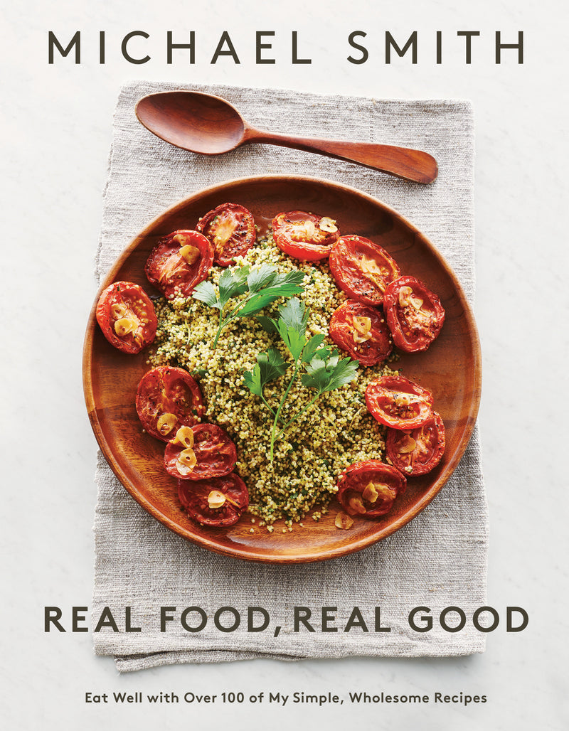 Real Food, Real Good: Eat Well With Over 100 of My Simple, Wholesome Recipes: A Cookbook