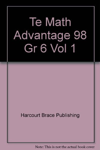 Te Math Advantage 98 Gr 6 Vol 1 [Hardcover] Harcourt Brace