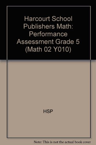 Math, Grade 5 Performance Assessment: Harcourt School Publishers Math (Math 02 Y010) Hsp