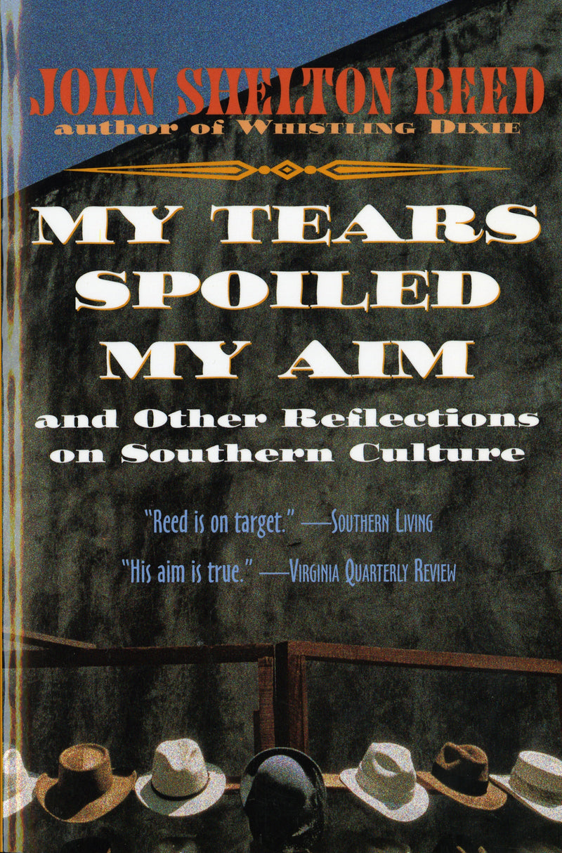 My Tears Spoiled My Aim: and Other Reflections on Southern Culture