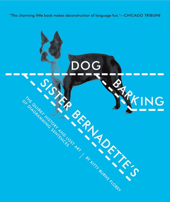 Sister Bernadette's Barking Dog: The Quirky History and Lost Art of Diagramming Sentences