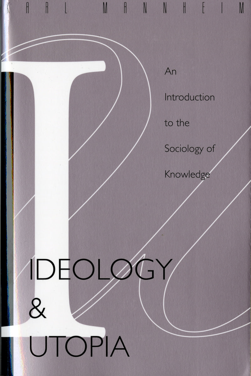 Ideology And Utopia: An Introduction to the SOCIOLOGY (740) of Knowledge