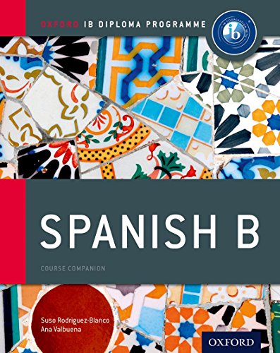 IB Spanish B: Course Book: Oxford IB Diploma Program Valbuena, Ana and Rodriguez-Blanco, Suso