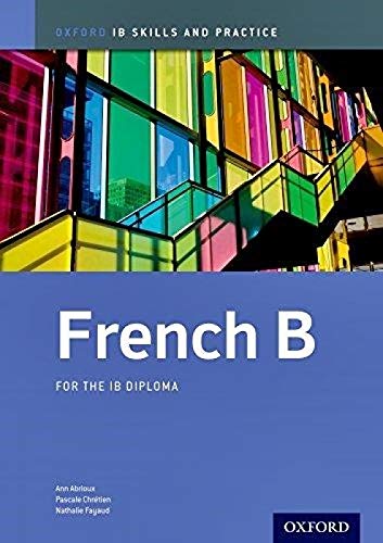 IB French B: Skills and Practice: Oxford IB Diploma Program Abrioux, Ann; Chretien, Pascale and Fayaud, Nathalie