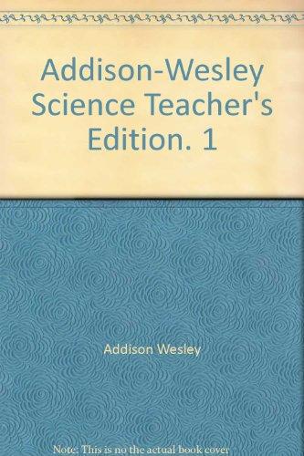 Addison-Wesley Science Teacher's Edition. 1 Addison Wesley