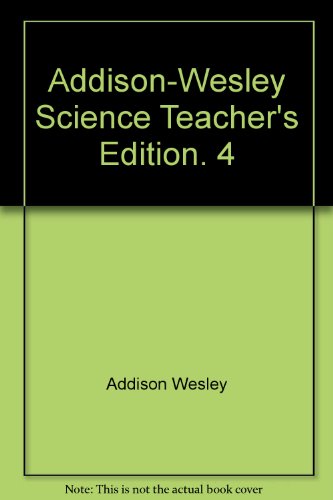 Addison-Wesley Science Teacher's Edition. 4 Addison Wesley