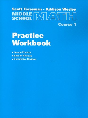 Scott Foresman-Addison Wesley Middle School Math, Course 1: Practice Workbook Scott Foresman