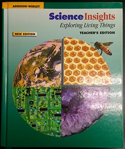 Addison Wesley, Science Insights Exploring Living Things Teacher Edition, 1996 ISBN: 0201446286 [Paperback] unknown author