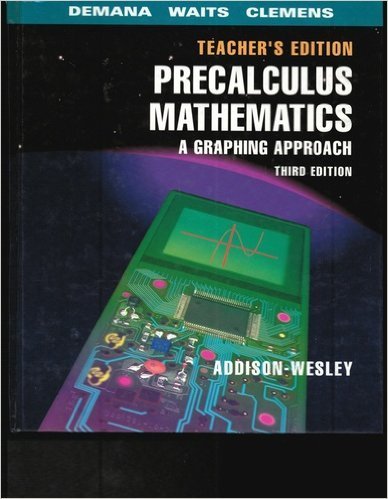 Precalculus Mathematics: A Graphing Approach Demana, Franklin D.; Waits, Bert K. and Clemens, Stanley R.