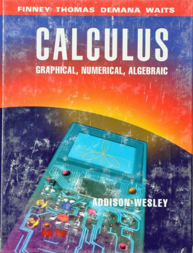 Calculus: Graphical, Numerical, Algebraic : Single Variable Version Finney, Ross L.; Thomas, George B.; Demana, Franklin and Waits, Bert K.