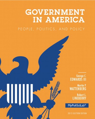Government in America: People, Politics, and Policy, 2012 Election Edition (16th Edition) Edwards III, George C.; Wattenberg, Martin P. and Lineberry, Robert L.