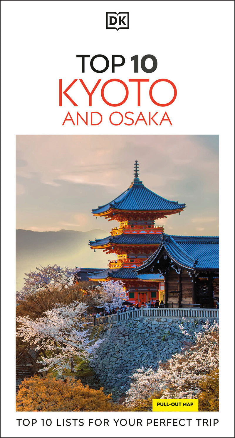 DK Top 10 Kyoto and Osaka: Top 10 lists for your perfect trip, plus an all-weather folded map