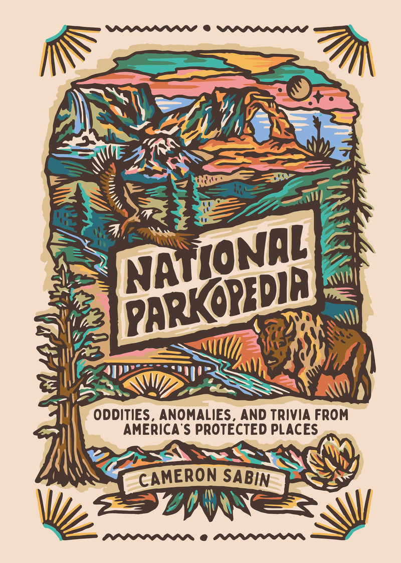 National Parkopedia: Oddities, Anomalies, and Trivia from America's Protected Places