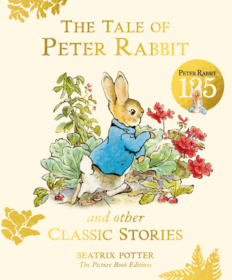 The Tale of Peter Rabbit and Other Classic Stories: 125th Anniversary Edition