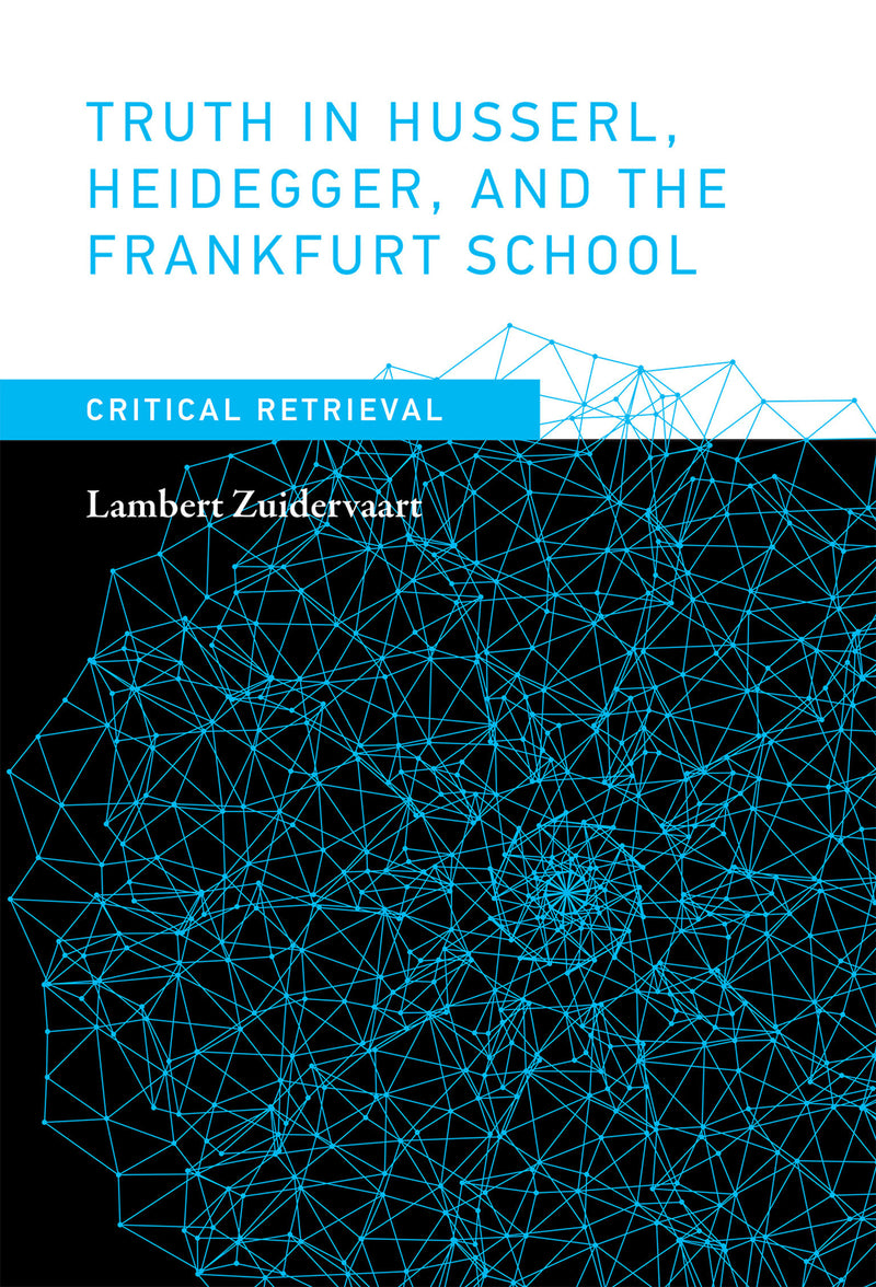 Truth in Husserl, Heidegger, and the Frankfurt School