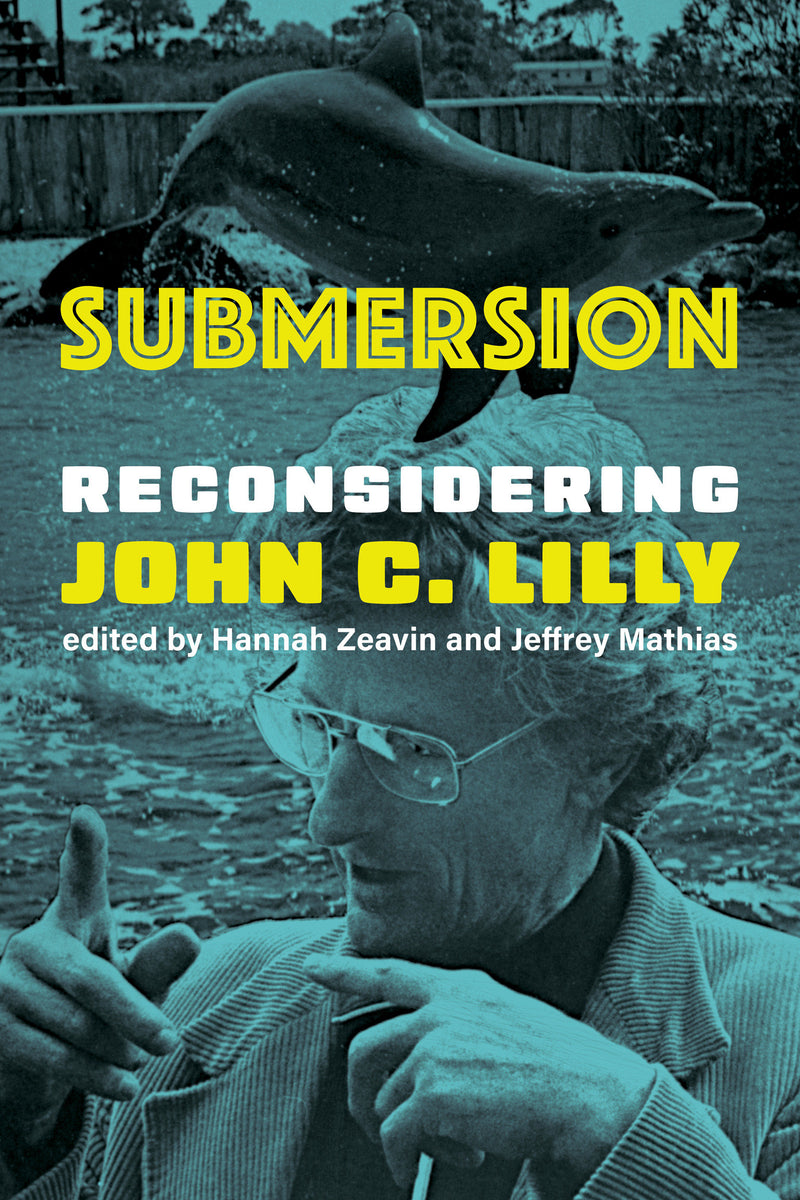 Submersion: Reconsidering John C. Lilly