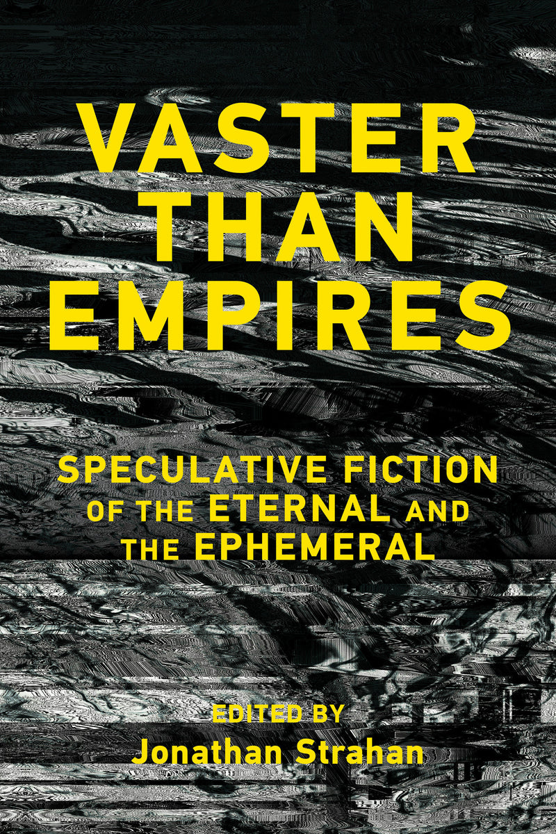 Vaster than Empires: Speculative Fiction of the Eternal and the Ephemeral