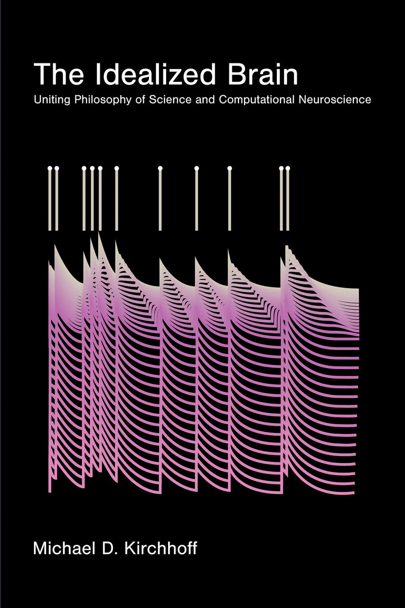 The Idealized Brain:Uniting Philosophy of Science and Computational Neuroscience