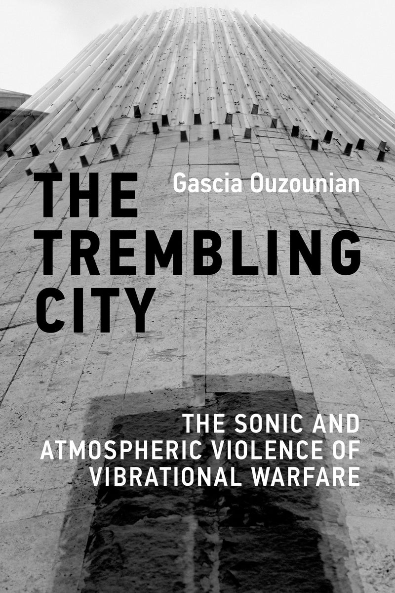 The Trembling City: The Sonic and Atmospheric Violence of Vibrational Warfare