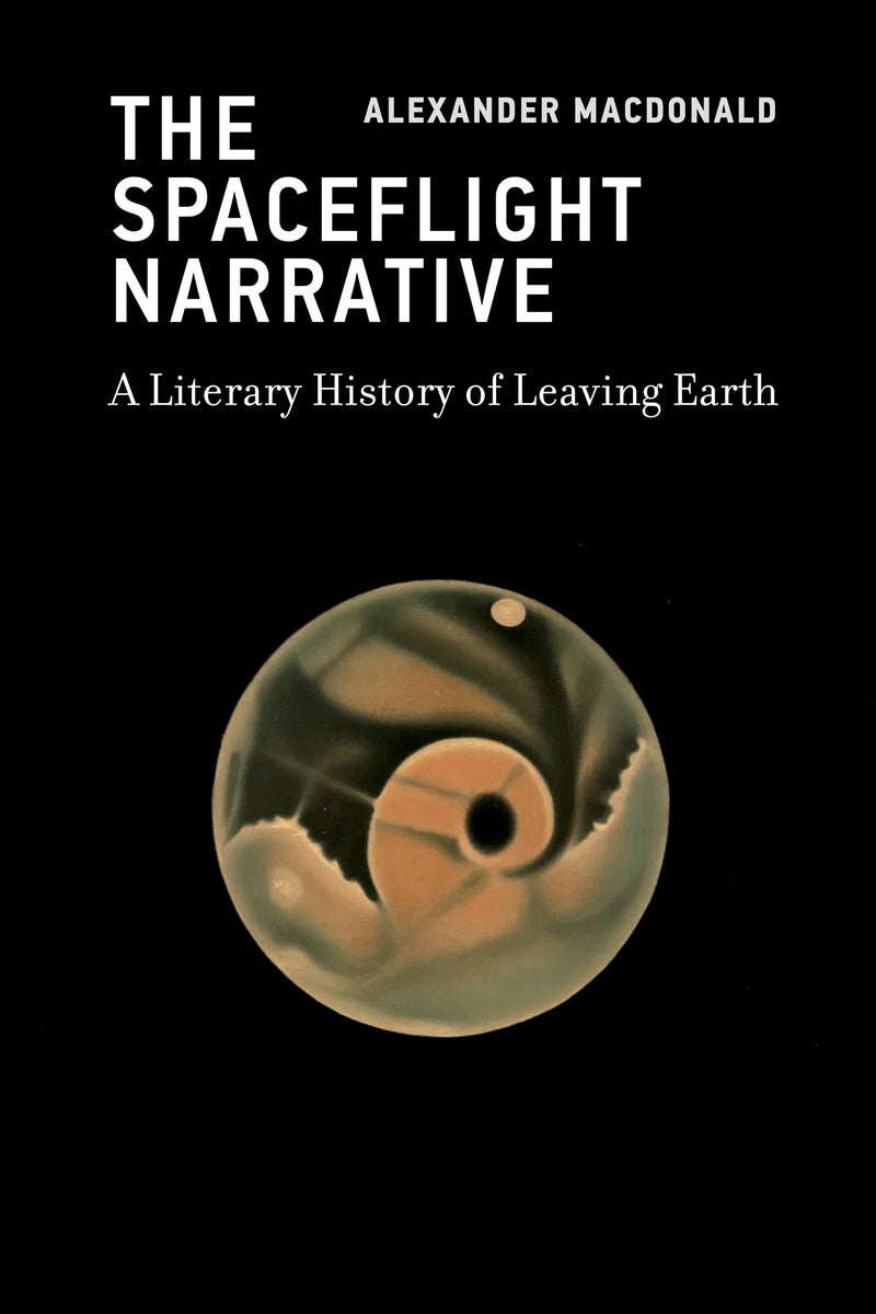 The Spaceflight Narrative: A Literary History of Leaving Earth