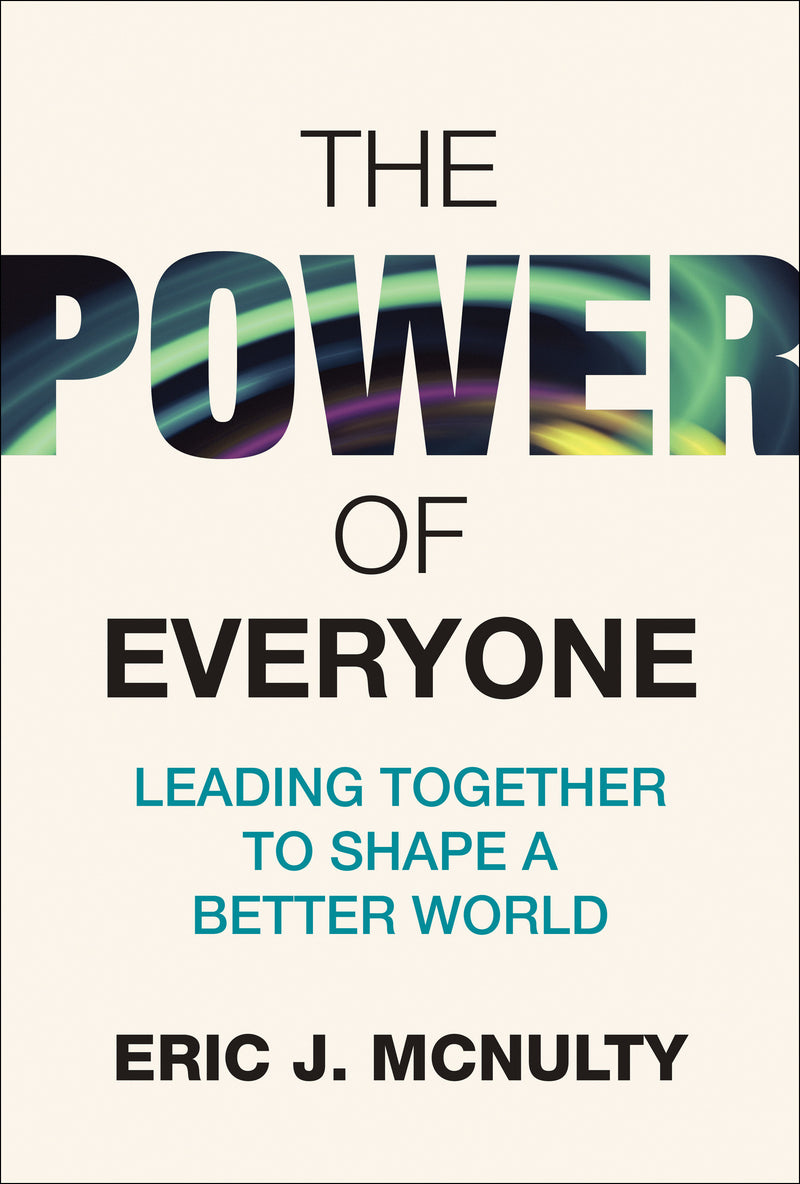 The Power of Everyone: Leading Together to Shape a Better World