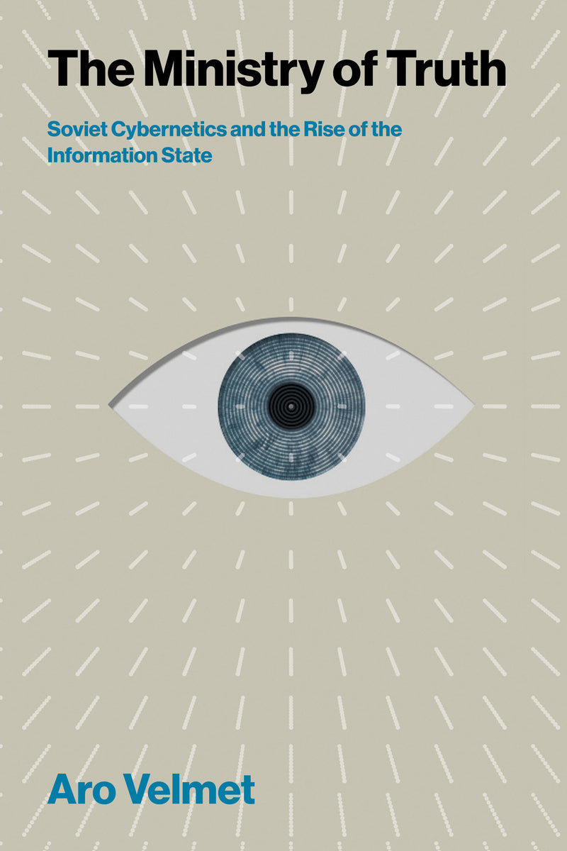 The Ministry of Truth: Soviet Cybernetics and the Rise of the Information State