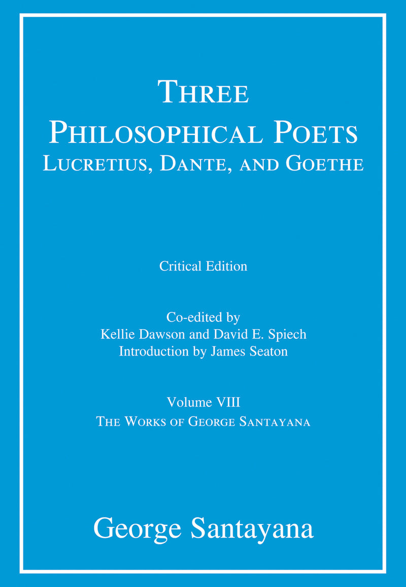 Three Philosophical Poets: Lucretius, Dante, and Goethe, critical edition, Volume 8
