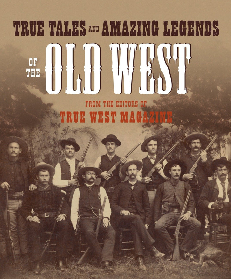 True Tales and Amazing Legends of the Old West