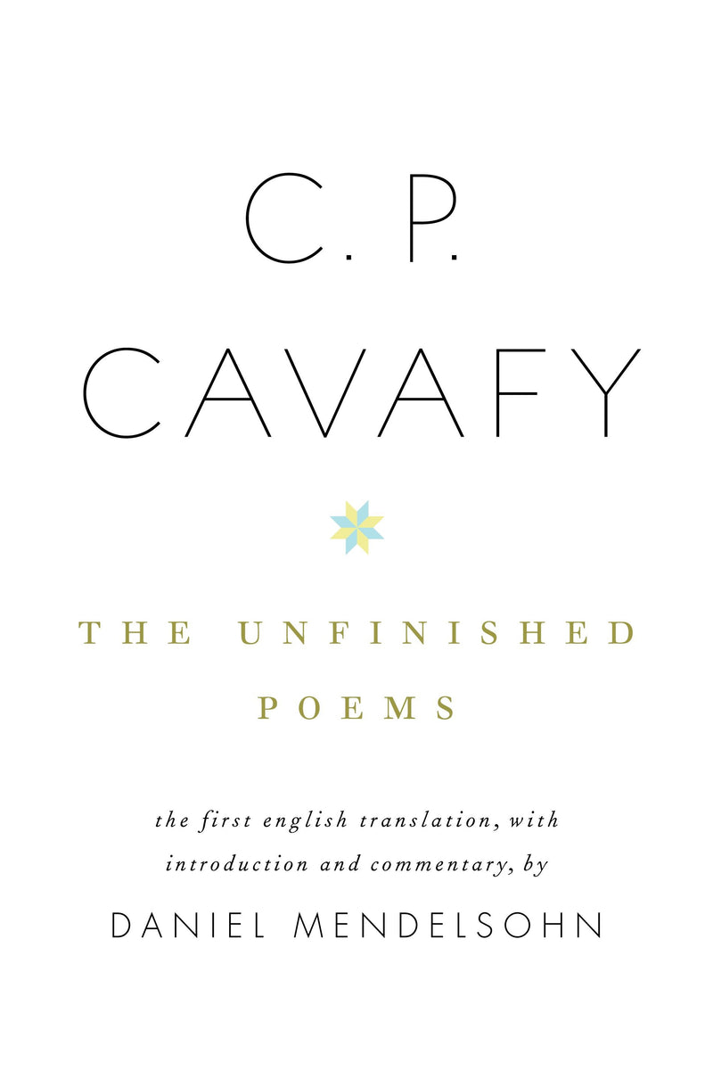 C. P. Cavafy: The Unfinished Poems