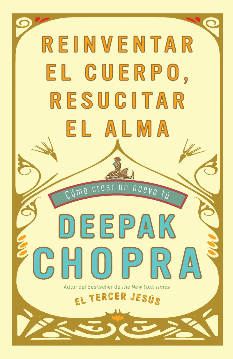 Reinventar el cuerpo, resucitar el alma: Como crear un nuevo tu / Reinventing the Body, Resurrecting the Soul: How to Create a New You