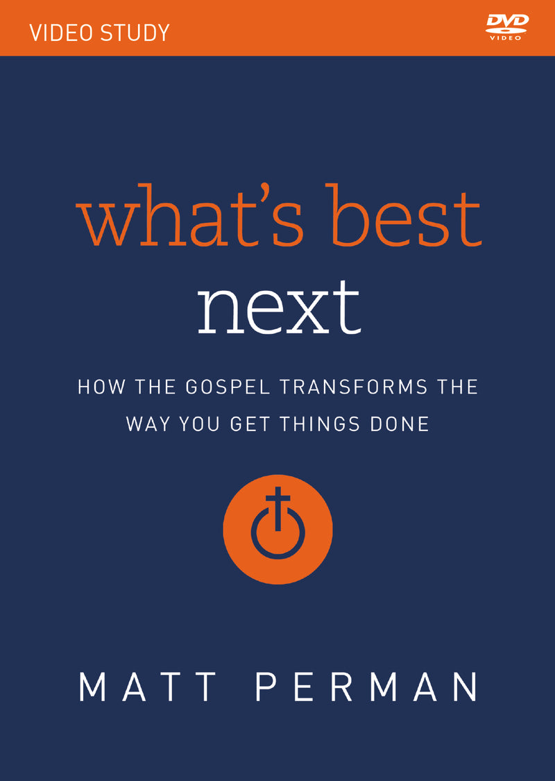 What's Best Next Video Study: How the Gospel Transforms the Way You Get Things Done