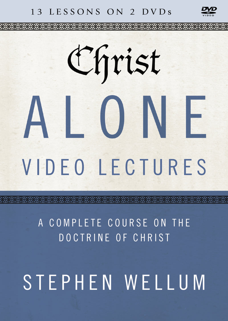 Christ Alone Video Lectures: A Complete Course on the Doctrine of Christ