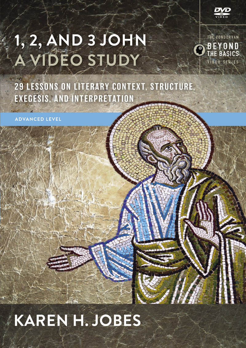 1, 2, and 3 John, A Video Study: 29 Lessons on Literary Context, Structure, Exegesis, and Interpretation