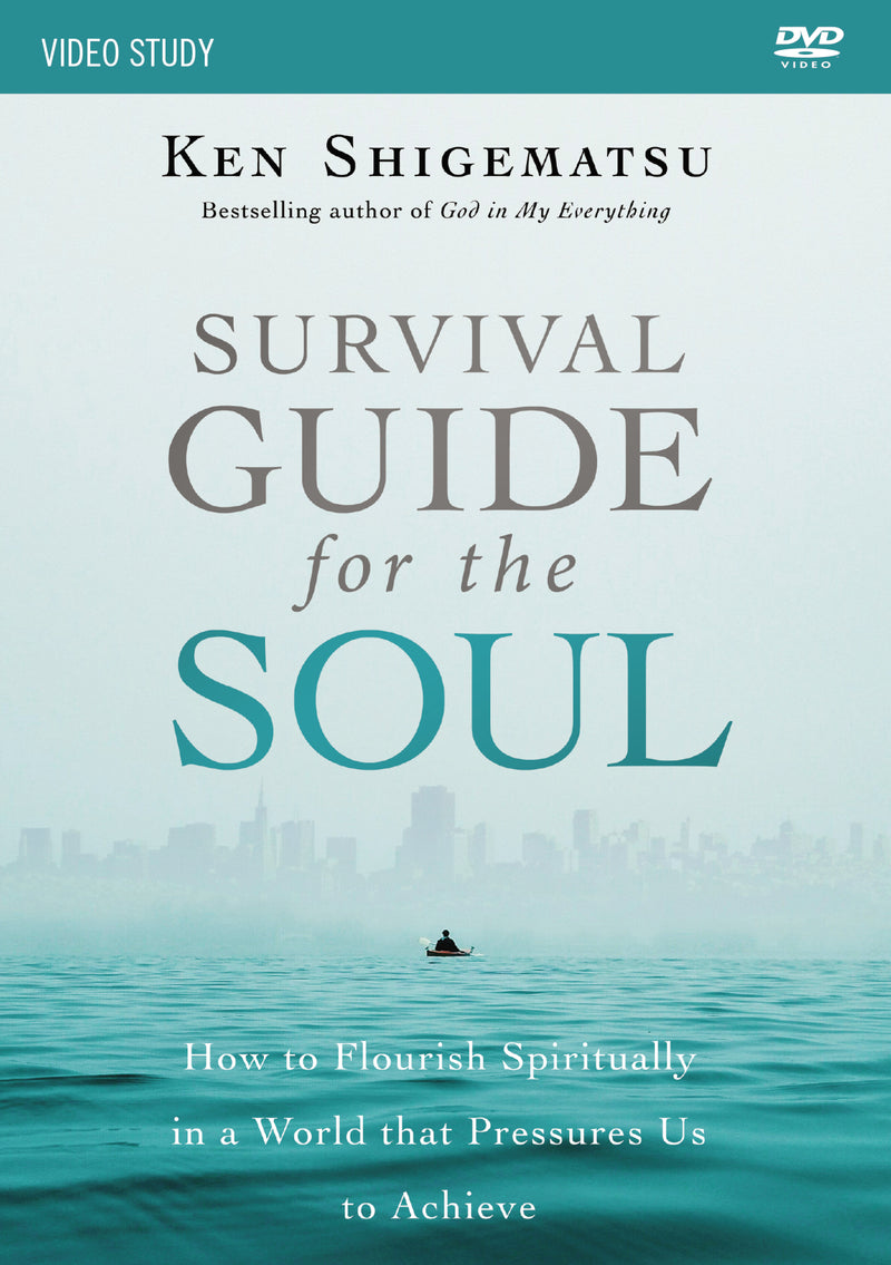 Survival Guide for the Soul Video Study: How to Flourish Spiritually in a World that Pressures Us to Achieve