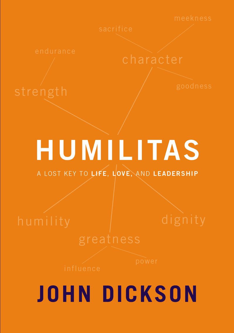 Humilitas: A Lost Key to Life, Love, and Leadership