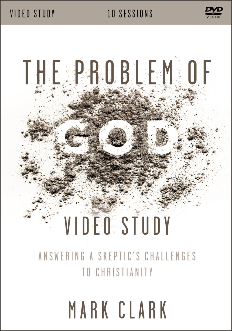 The Problem of God Video Study: Answering a Skeptic’s Challenges to Christianity