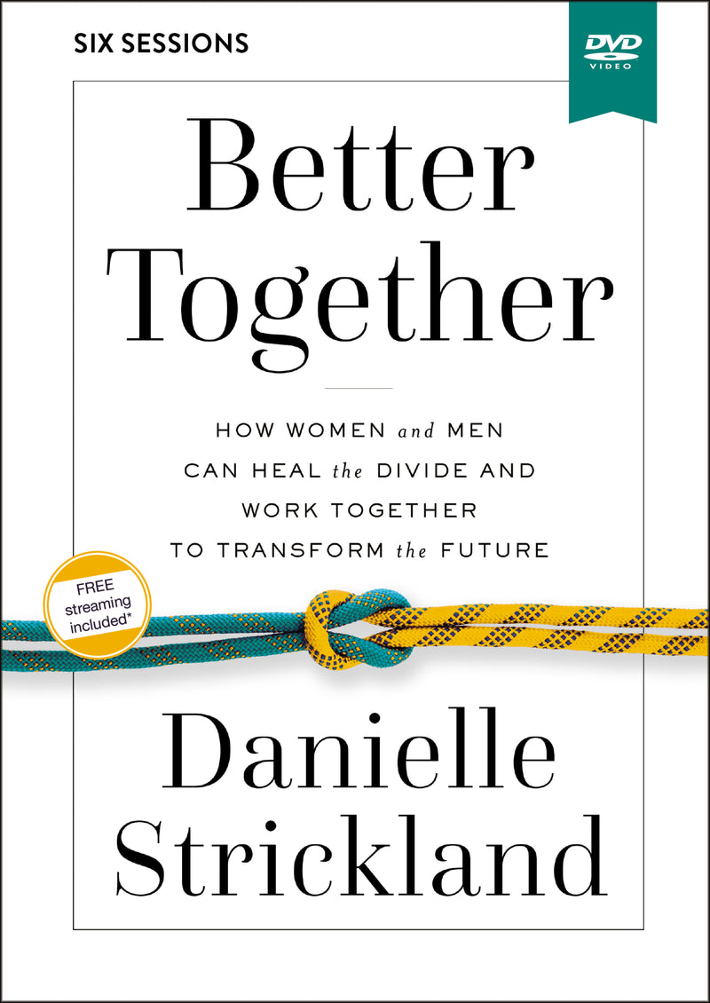 Better Together Video Study: How Women and Men Can Heal the Divide and Work Together to Transform the Future